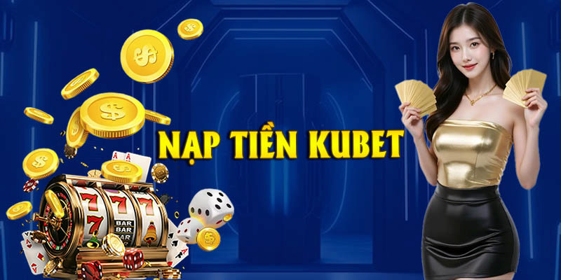 Nạp tiền Kubet